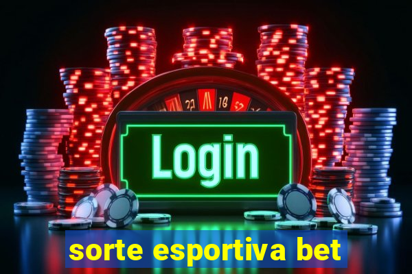 sorte esportiva bet